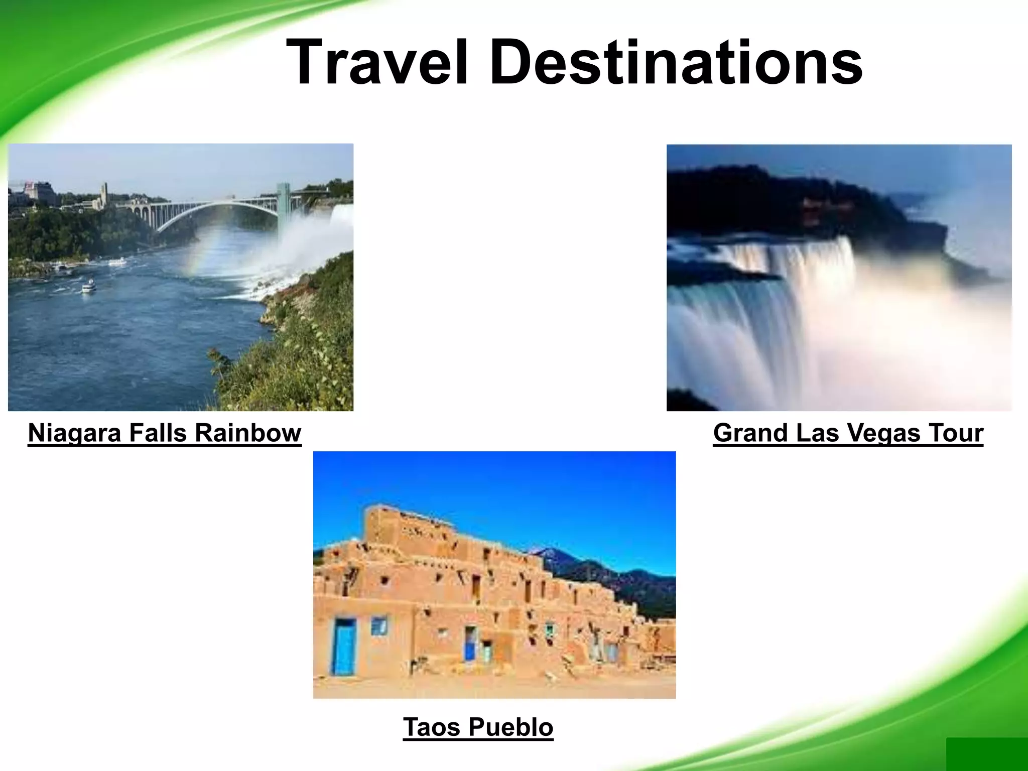 Travel Destinations
Niagara Falls Rainbow Grand Las Vegas Tour
Taos Pueblo
