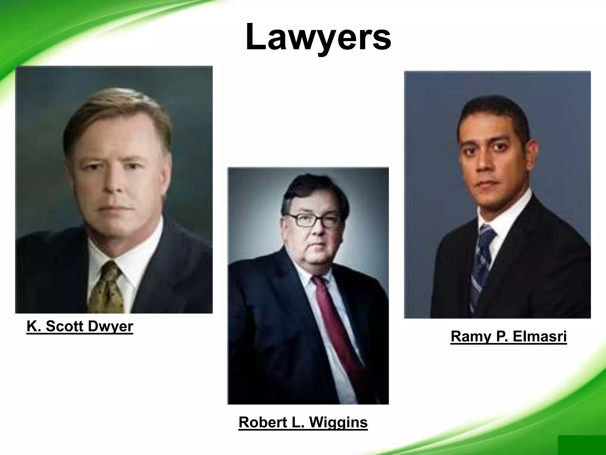 Lawyers
K. Scott Dwyer
Ramy P. Elmasri
Robert L. Wiggins