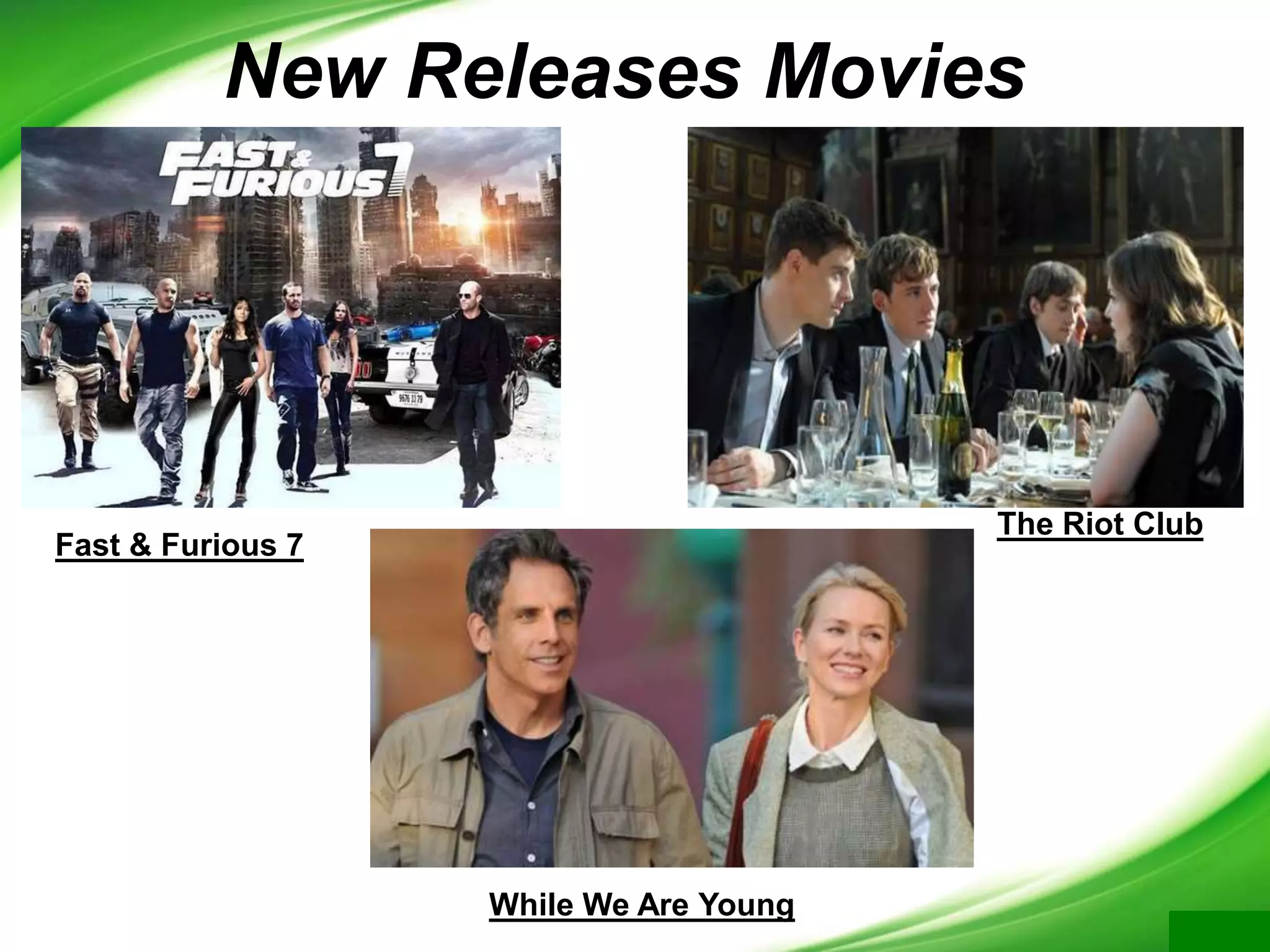 New Releases Movies
Fast & Furious 7
While We Are Young
The Riot Club