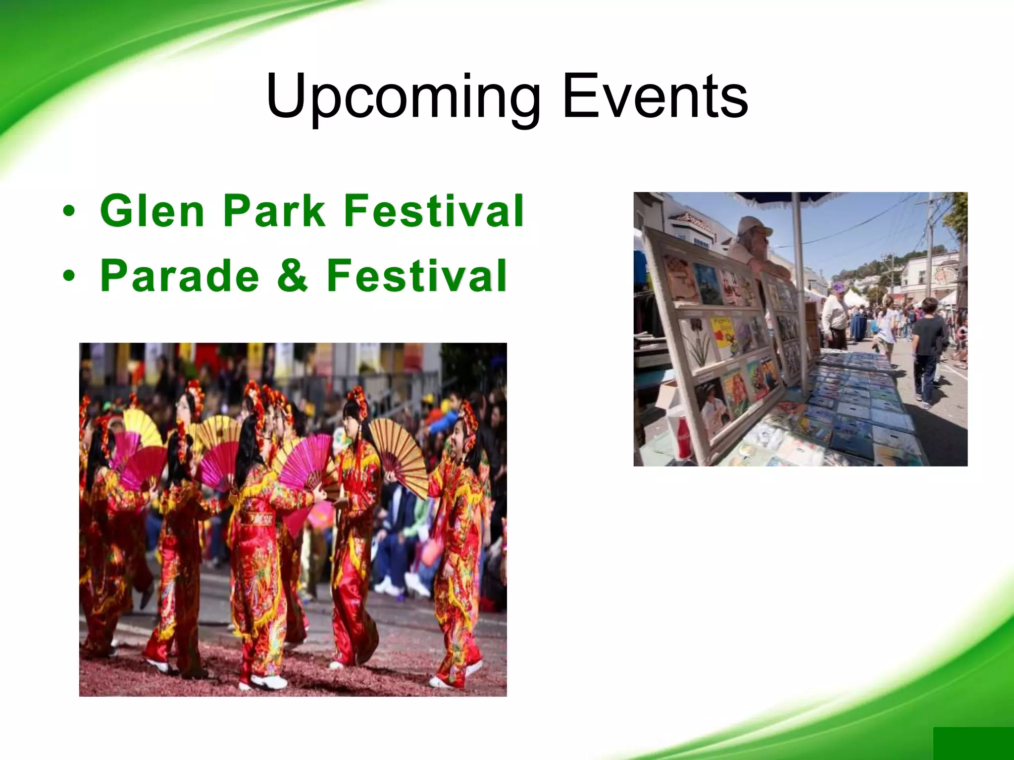 Upcoming Events
• Glen Park Festival
• Parade & Festival