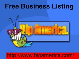 Free Business Listing
http://www.bipamerica.com/
 