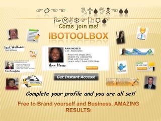 FREE       BUSINESS
          PLATFORM
            Come join me!




Complete your profile and you are all set!
 