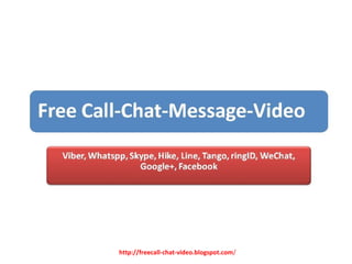 http://freecall-chat-video.blogspot.com/ 
 