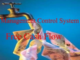 Management Control System

 Free Cash Flow
 