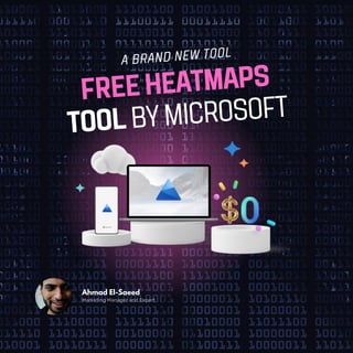 FREE HEATMAPS
TOOL BY MICROSOFT
A BRAND NEW TOOL
Marketing Manager and Expert
Ahmad El-Saeed
 