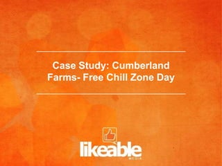 Case Study: Cumberland
Farms- Free Chill Zone Day
 