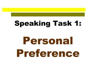 Speaking Task 1: Personal Preference 