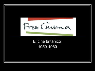 FREE CINEMA El cine británico  1950-1960 