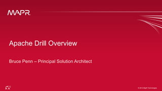 © 2014 MapR Technologies 1© 2014 MapR Technologies
Apache Drill Overview
 