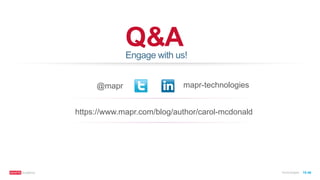 © 2016 MapR Technologies 10-46
Q&A
@mapr
https://www.mapr.com/blog/author/carol-mcdonald
Engage with us!
mapr-technologies
 