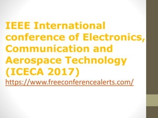 IEEE International
conference of Electronics,
Communication and
Aerospace Technology
(ICECA 2017)
https://www.freeconferencealerts.com/
 