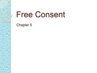 Free Consent
Chapter 5
 