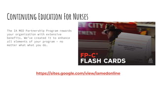 Continuing Education For Nurses
The IA MED Partnership Program rewards
your organization with extensive
benefits. We’ve cr...