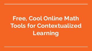 Free, Cool Online Math
Tools for Contextualized
Learning
 
