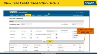 ? 2015 Flipkart. All rights reserved.
View Free Credit Transaction Details
All the transactions of
the selected type will
appear here.
 