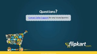 ? 2015 Flipkart. All rights reserved.
Questions?
Contact Seller Support for any issues/queries
? 2015 Flipkart. All rights reserved.
 