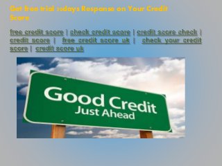 Get free trial 30days Response on Your Credit
Score
 