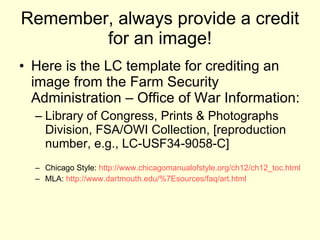 Remember, always provide a credit for an image! <ul><li>Here is the LC template for crediting an image from the Farm Secur...