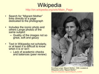 Wikipedia http://en.wikipedia.org/wiki/Main_Page   <ul><li>Search for “Migrant Mother” links directly to a page dedicated ...