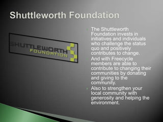 Sometimes it is a hassle to get rid of semi-old and new items and you usually would just put it out on trash day but with Freecycle you can just donate your items and someone else is willing to make use of it. There may be times that you really don’t want to get throw away a certain item but are willing to swap and item for another item and with this program you can do that, hassle free. No throwing away in trash.Specific Need/Problem in Community