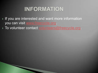We utilize local communities to acquire reusable and recycle items to give away.We have to explain to the community that by donating their unwanted clutter it boons the landfills by keeping out tons clutter.Critical Action