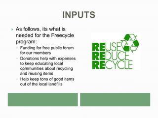 We are a grassroots and nonprofit movement of people who are giving and getting stuff for free in our local communities.Each local group is moderated by a local volunteer and membership is free.SPECIFIC PROGRAMS