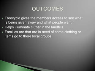 To become a member you need to go to their website at www.freecycle.org and input your city and state to find where in your community you can volunteer or give donations.You may donate online thru PayPal and your donation is tax deductible.PROCESS	
