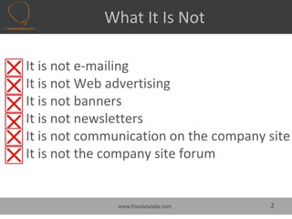                 What It Is Not <br />It is not e-mailing<br />It is not Web advertising<br />It is not banners<br />It is ...