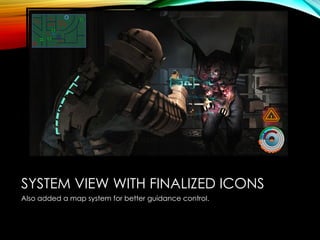 SYSTEM VIEW WITH FINALIZED ICONS
Also added a map system for better guidance control.
 
