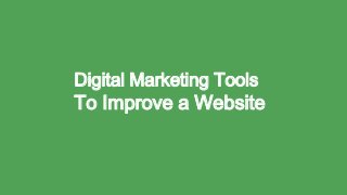 Digital Marketing Tools
To Improve a Website
 