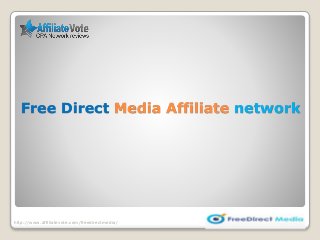 Free Direct Media Affiliate network
http://www.affiliatevote.com/freedirectmedia/
 