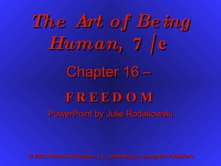 The Art of Being Human , 7/e Chapter 16 –  FREEDOM PowerPoint by Julie Rodakowski 
