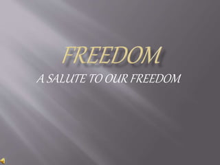 A SALUTE TO OUR FREEDOM
 