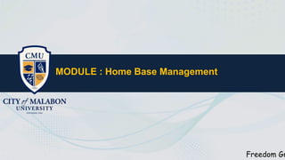 MODULE : Home Base Management
Freedom Gr
 