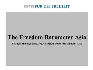 The Freedom Barometer Asia Political and economic freedom across Southeast and East Asia 