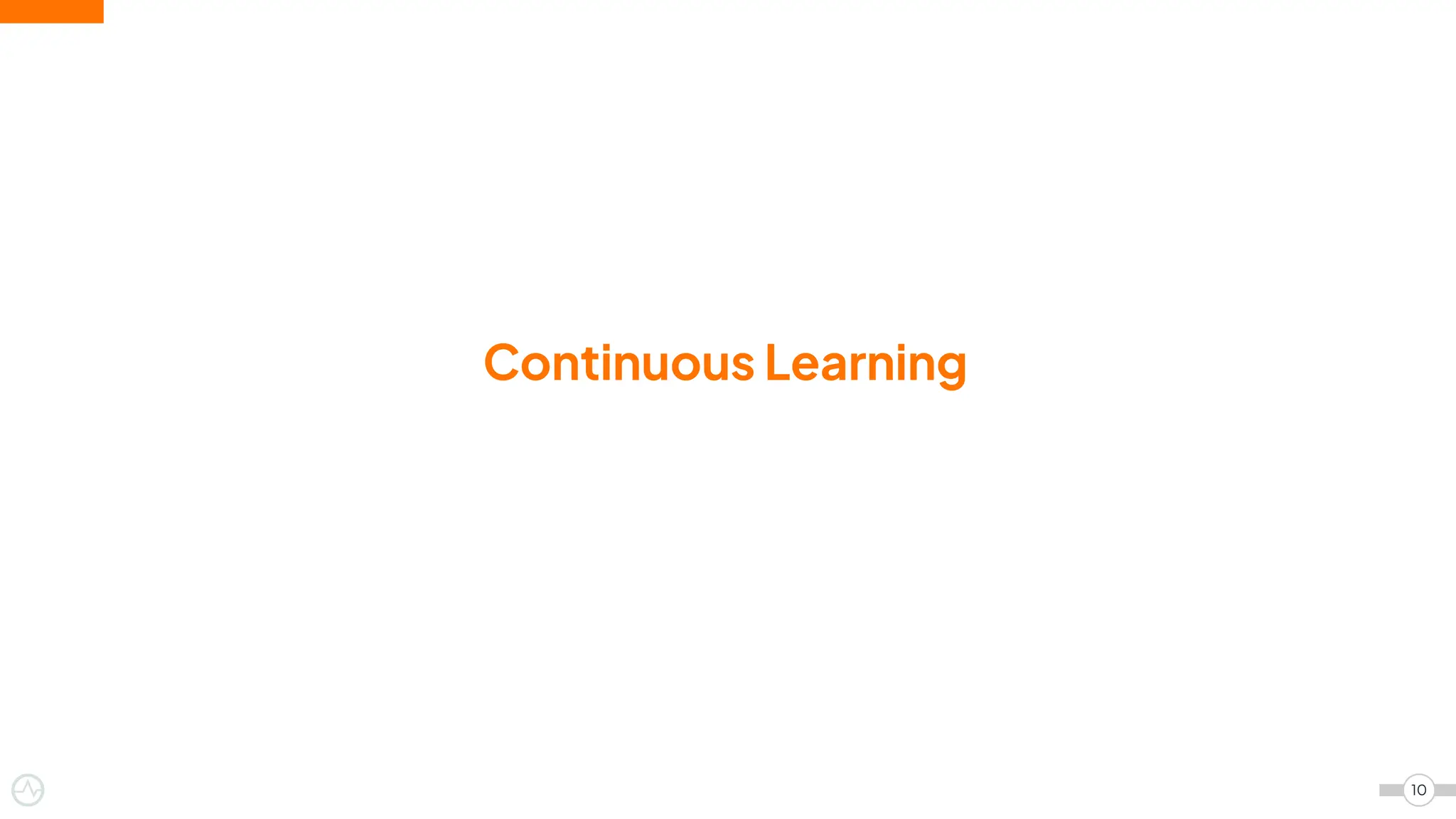 Continuous Learning
10
 