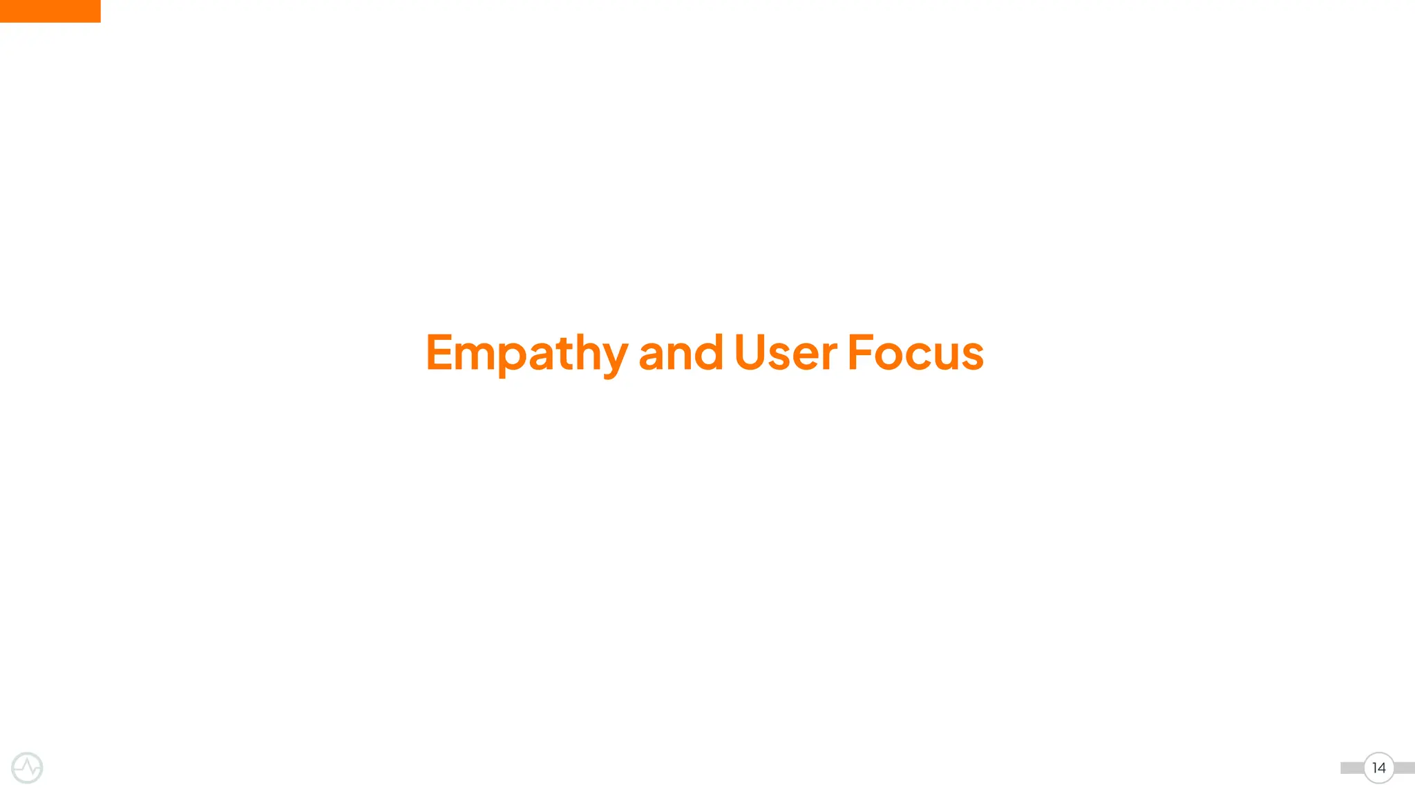 Empathy and User Focus
14
 