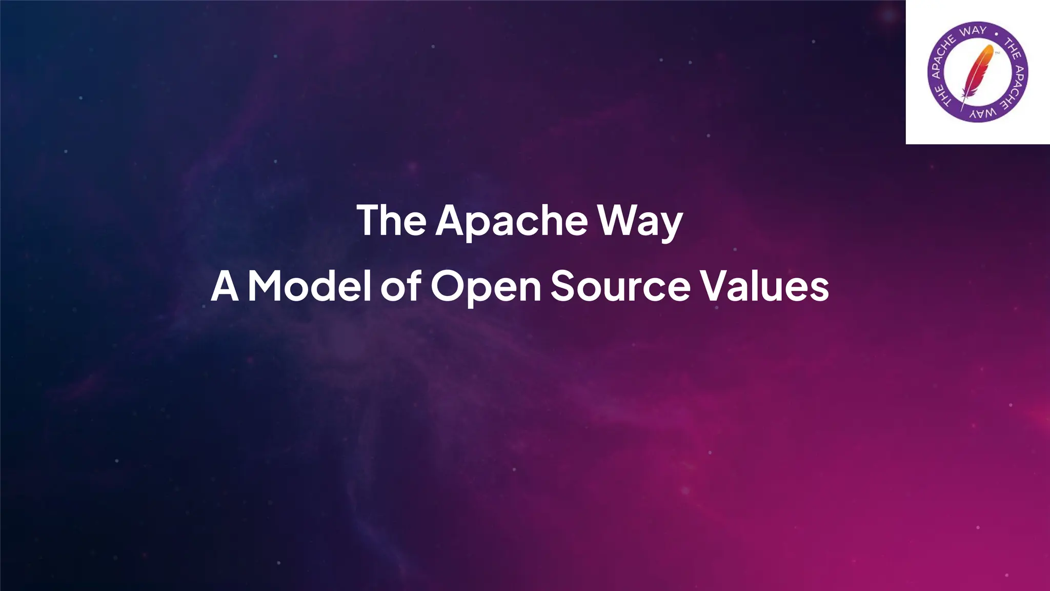 The Apache Way
A Model of Open Source Values
 