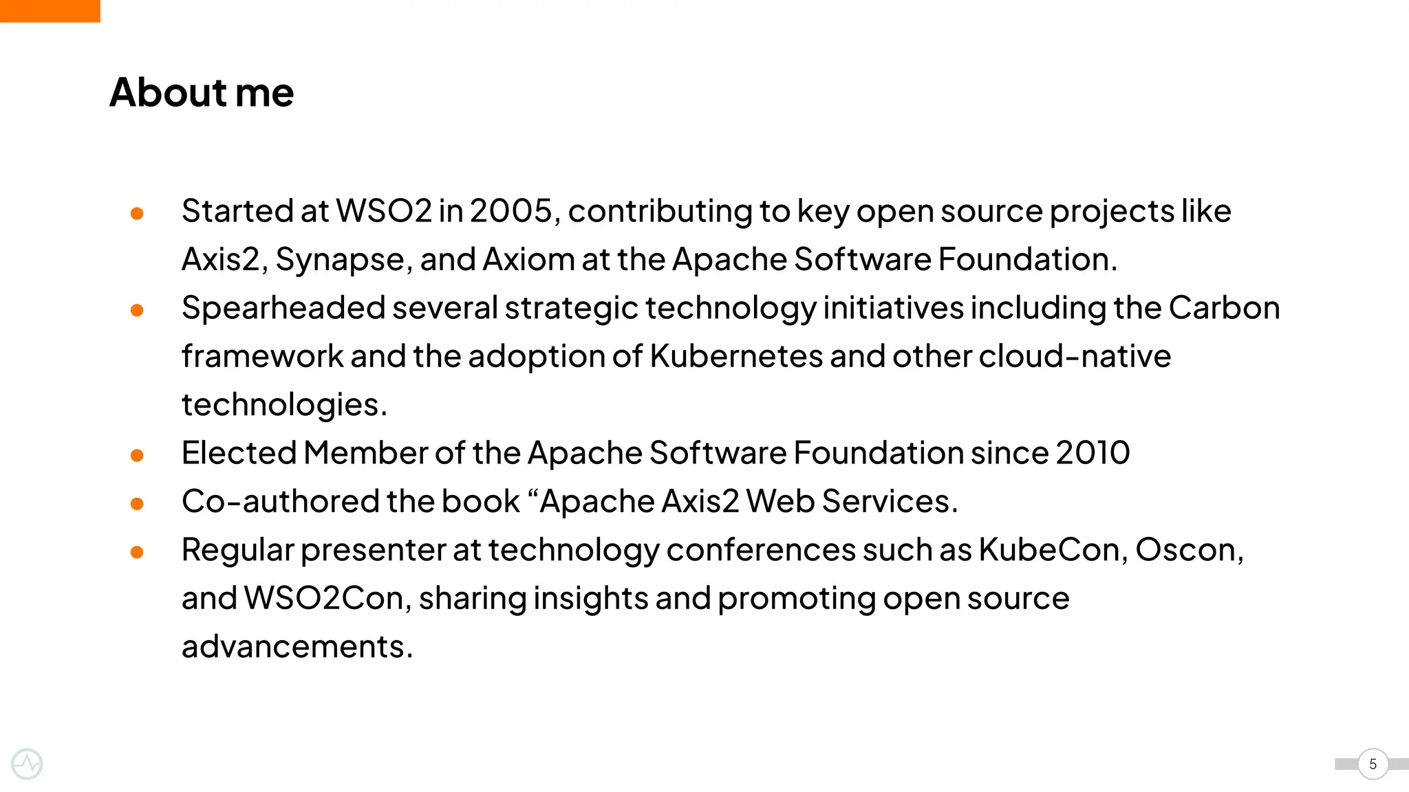 About me
● Started at WSO2 in 2005, contributing to key open source projects like
Axis2, Synapse, and Axiom at the Apache Software Foundation.
● Spearheaded several strategic technology initiatives including the Carbon
framework and the adoption of Kubernetes and other cloud-native
technologies.
● Elected Member of the Apache Software Foundation since 2010
● Co-authored the book “Apache Axis2 Web Services.
● Regular presenter at technology conferences such as KubeCon, Oscon,
and WSO2Con, sharing insights and promoting open source
advancements.
5
 