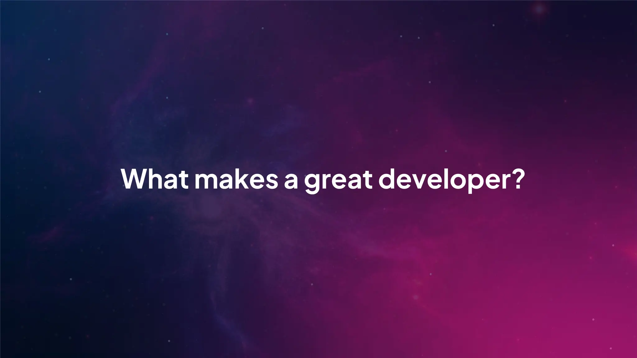 What makes a great developer?
 