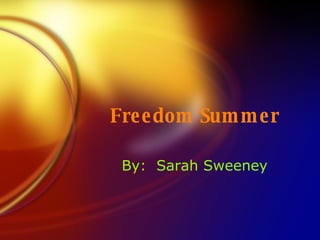 Freedom Summer By:  Sarah Sweeney 