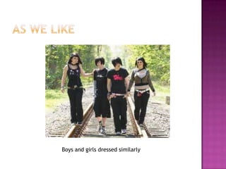 As we likeBoys and girls dressed similarly