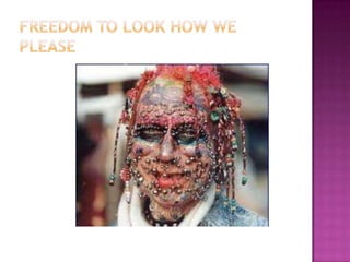 Freedom to look how we please