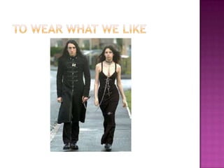 To wear what we like