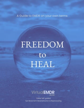 FREEDOM
to
HEAL
A Guide to EMDR on your own terms
Online Self-guided
Eye Movement Desensitization & Reprocessing
 