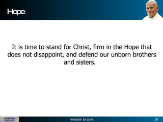 Hope It is time to stand for Christ, firm in the Hope that does not disappoint, and defend our unborn brothers and sisters.   