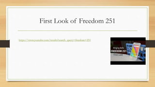 First Look of Freedom 251
https://www.youtube.com/results?search_query=freedom+251
 