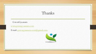 Thanks
GreenGyaanam
www.greengyaanam.com
Email: greengyaanam.co.in@gmail.com
 
