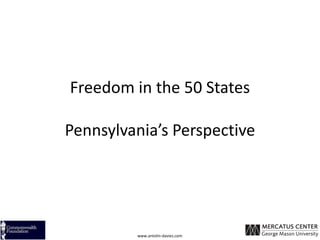 Freedom in the 50 States

Pennsylvania’s Perspective




         www.antolin-davies.com
 