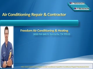 http://www.freedomairandheat.com/air-conditioner-repair/Air-Conditioner-Repair-Friendswood.html 